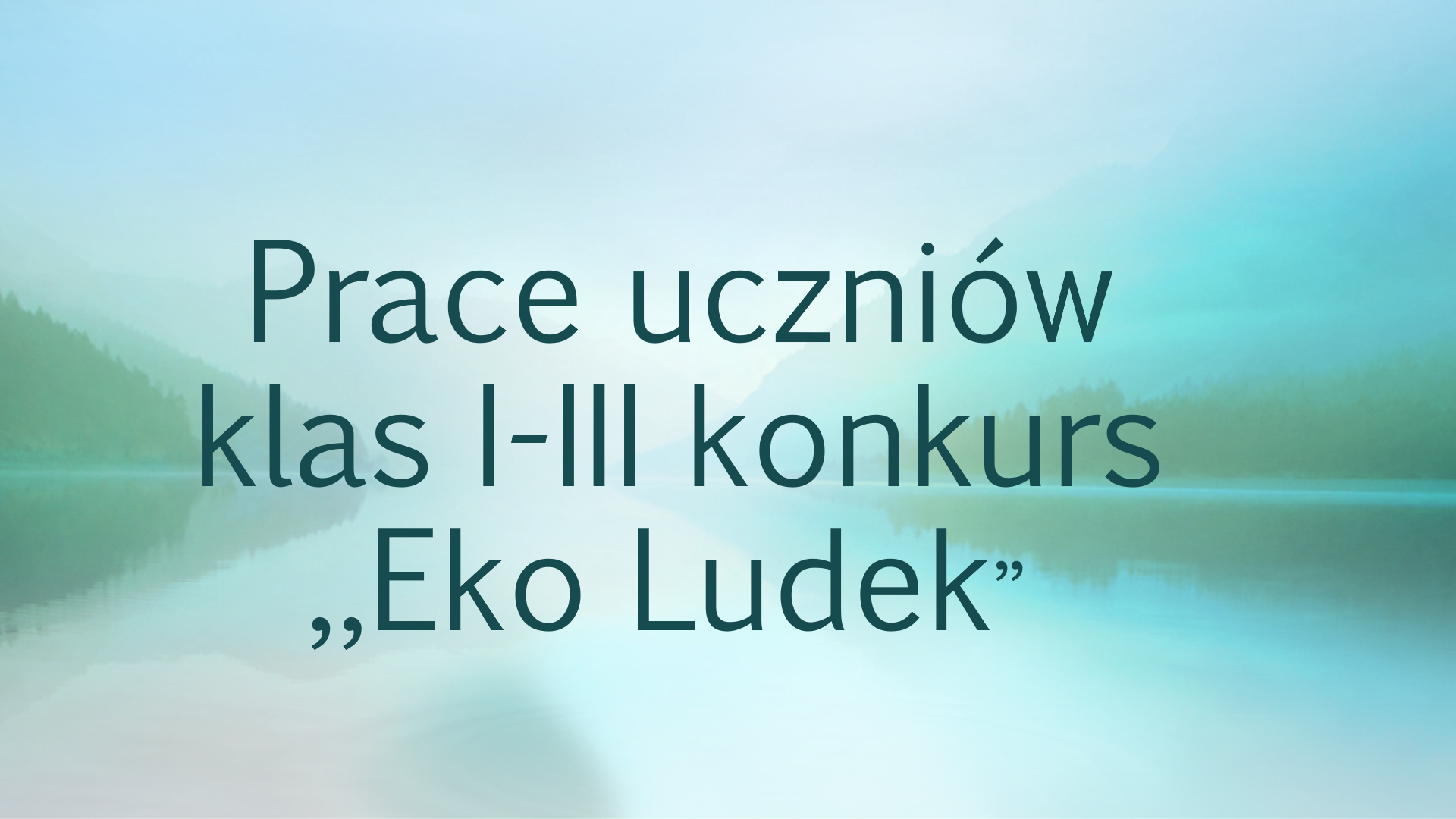 ''EKO LUDEK''- prace konkursowe wykonane przez uczniów klas I-III. Wyniki konkur...