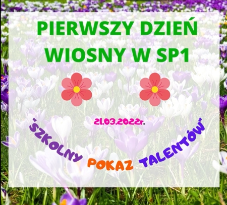 PIERWSZY DZIEN WIOSNY i „Szkolny Pokaz Talentów 2022“ w SP1 